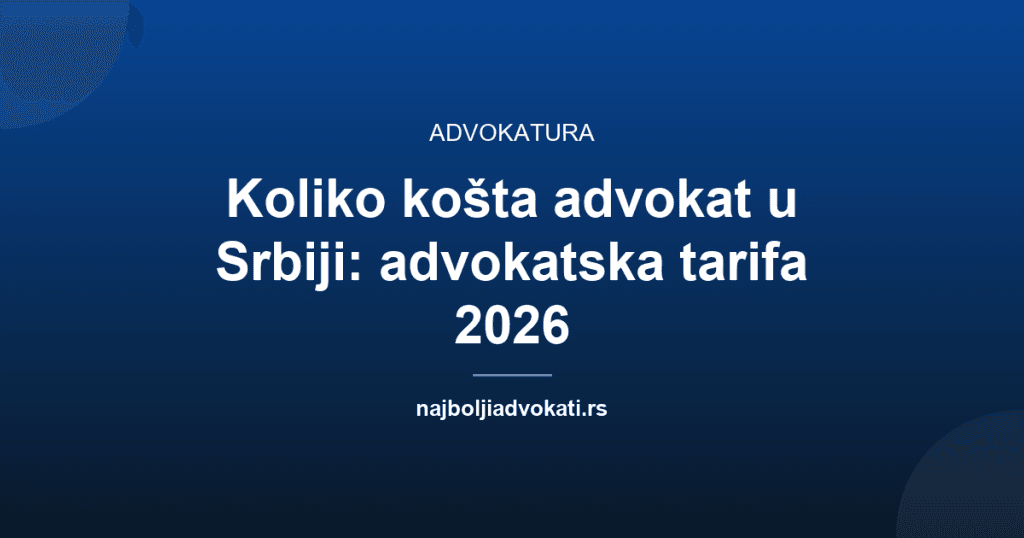 Koliko košta advokat u Srbiji: advokatska tarifa 2026