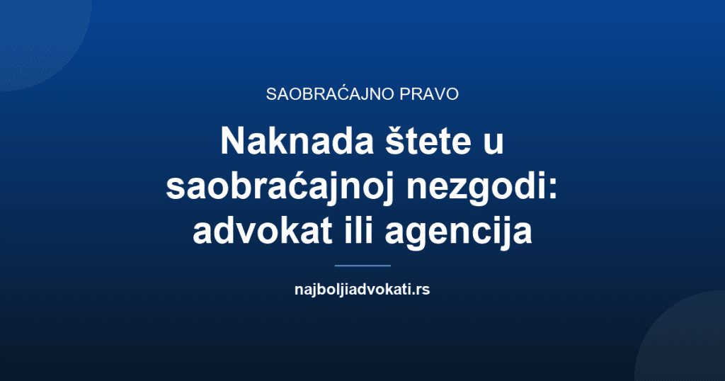 Naknada štete u saobraćajnoj nezgodi: advokat ili agencija