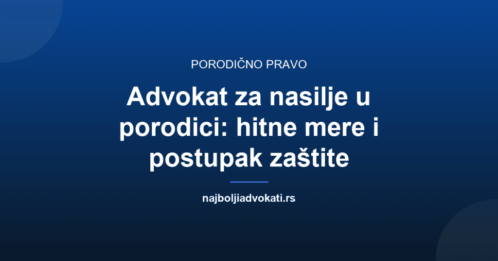 Advokat za nasilje u porodici: hitne mere i postupak zaštite