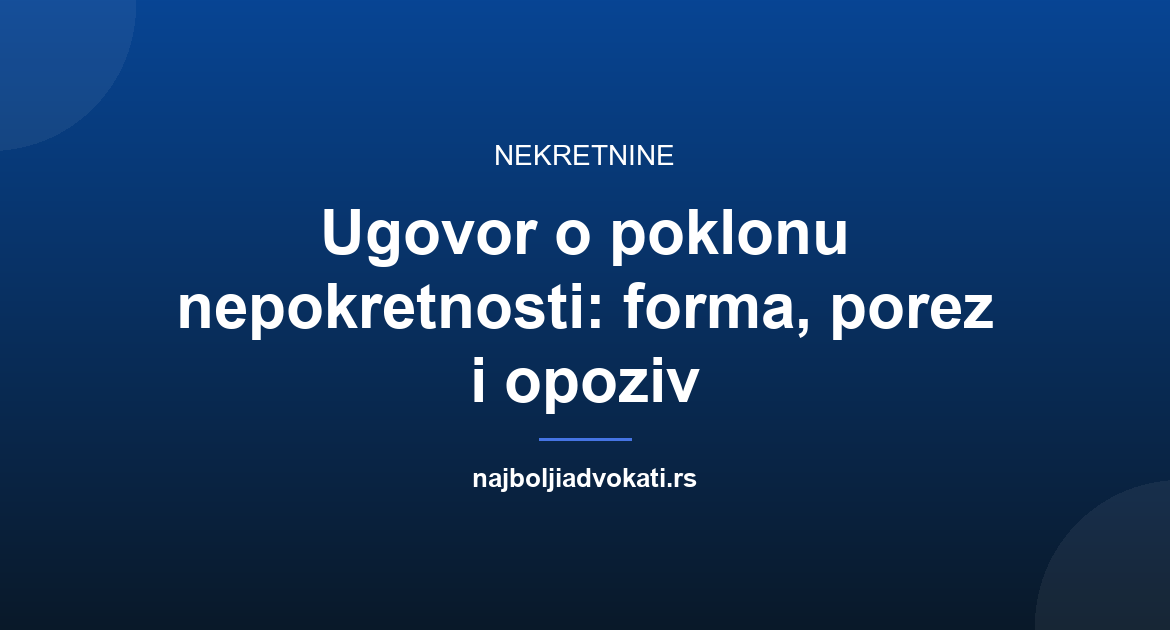 Ugovor o poklonu nepokretnosti: forma, porez i opoziv